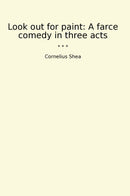 Look out for paint: A farce comedy in three acts
