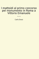 I mattoidi al primo concorso pel monumento in Roma a Vittorio Emanuele