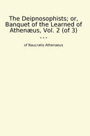 The Deipnosophists; or, Banquet of the Learned of Athenæus, Vol. 2 (of 3)