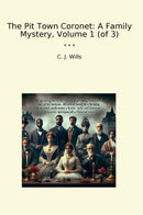 The Pit Town Coronet: A Family Mystery, Volume 1 (of 3)