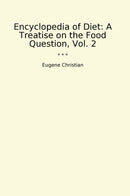 Encyclopedia of Diet: A Treatise on the Food Question, Vol. 2