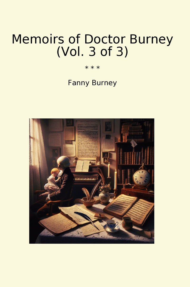 Memoirs of Doctor Burney (Vol. 3 of 3)