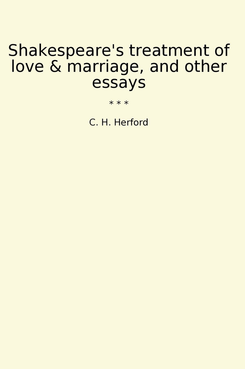 Shakespeare's treatment of love & marriage, and other essays