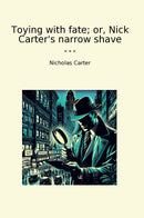 Toying with fate; or, Nick Carter's narrow shave