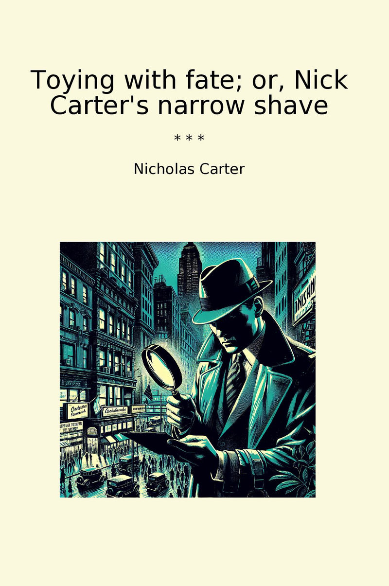 Toying with fate; or, Nick Carter's narrow shave