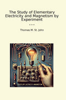 The Study of Elementary Electricity and Magnetism by Experiment