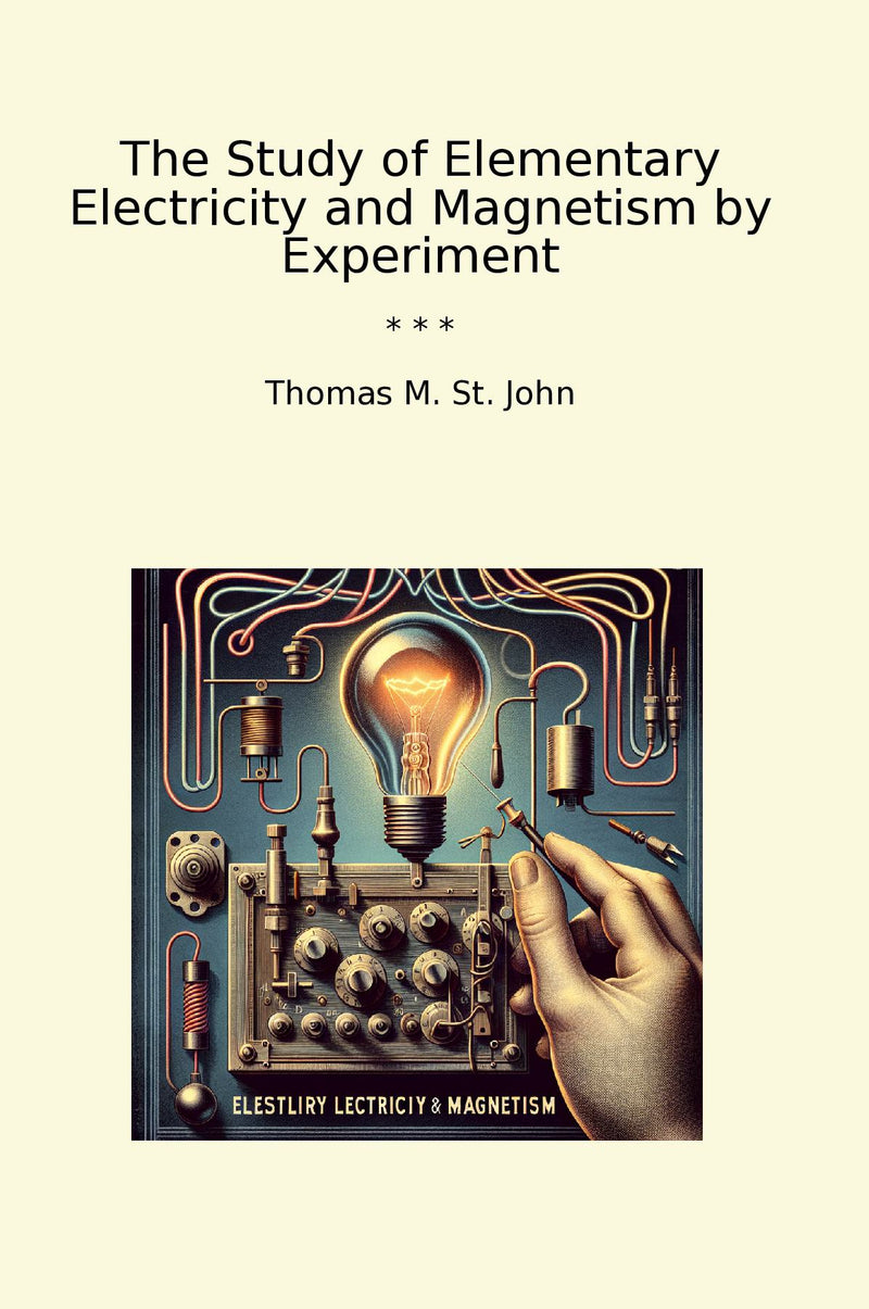 The Study of Elementary Electricity and Magnetism by Experiment