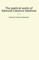 The poetical works of Edmund Clarence Stedman
