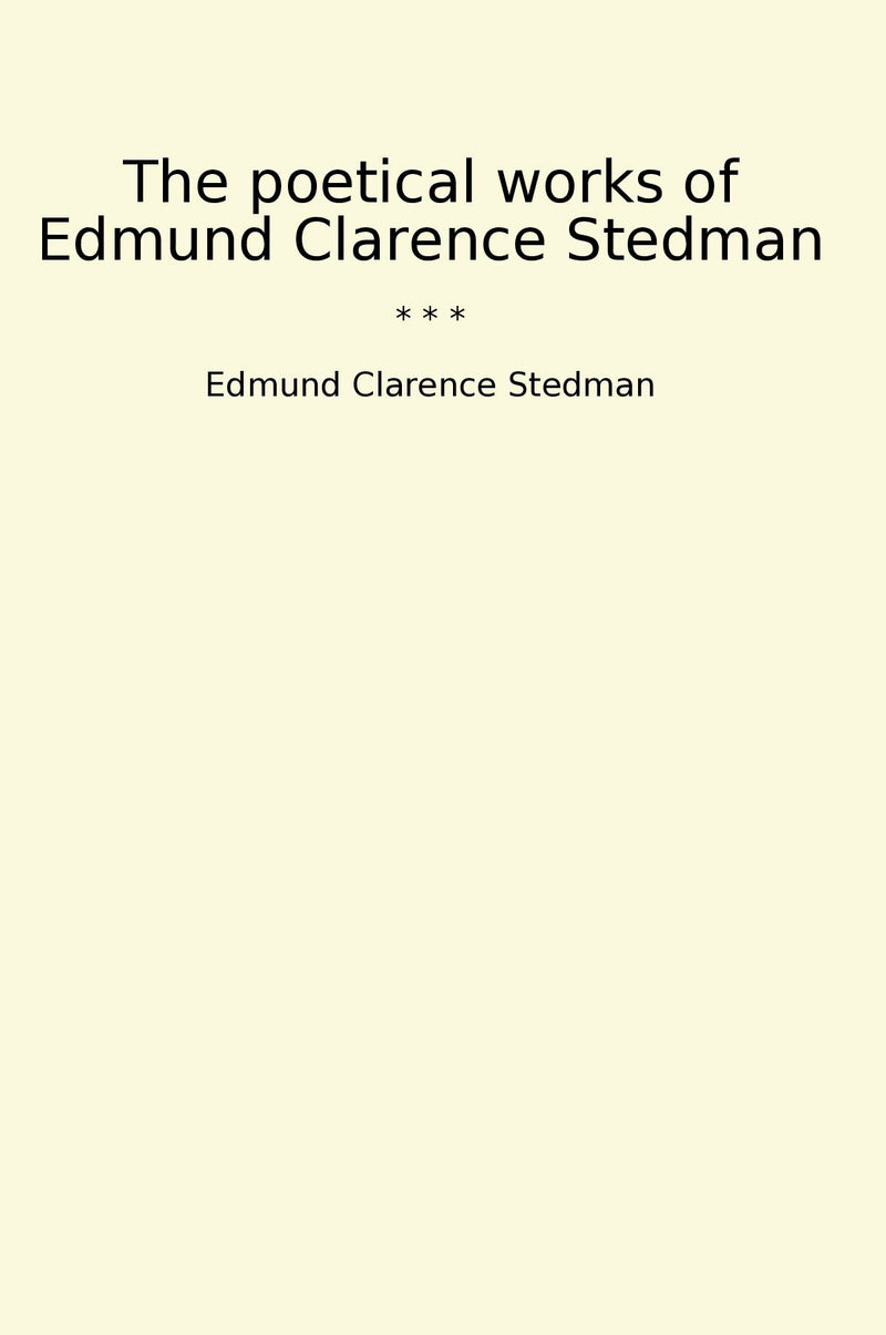 The poetical works of Edmund Clarence Stedman