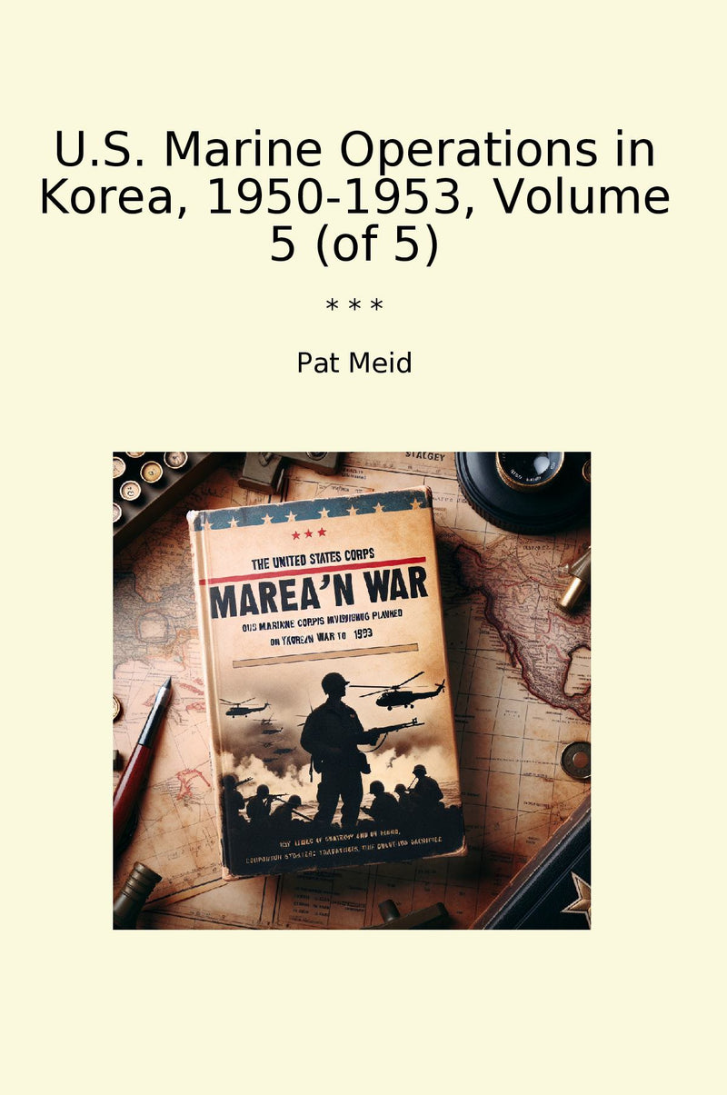 U.S. Marine Operations in Korea, 1950-1953, Volume 5 (of 5)