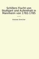 Schillers Flucht von Stuttgart und Aufenthalt in Mannheim von 1782-1785