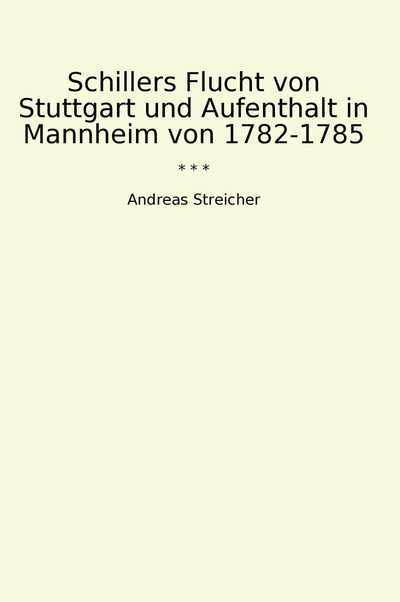 Schillers Flucht von Stuttgart und Aufenthalt in Mannheim von 1782-1785
