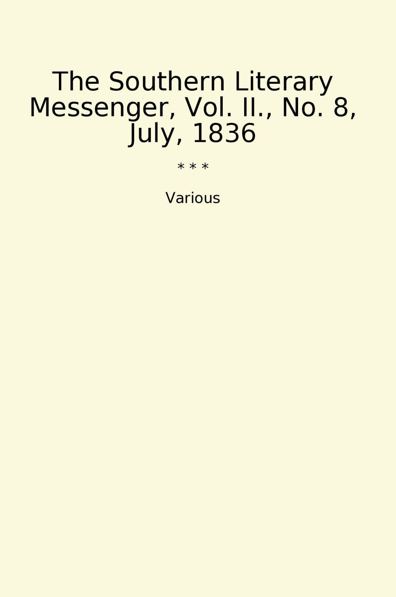 The Southern Literary Messenger, Vol. II., No. 8, July, 1836