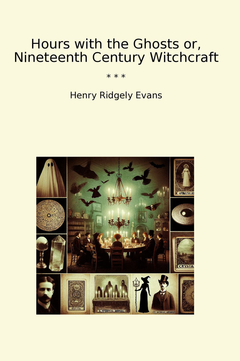 Hours with the Ghosts or, Nineteenth Century Witchcraft