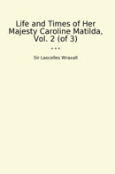 Life and Times of Her Majesty Caroline Matilda, Vol. 2 (of 3)