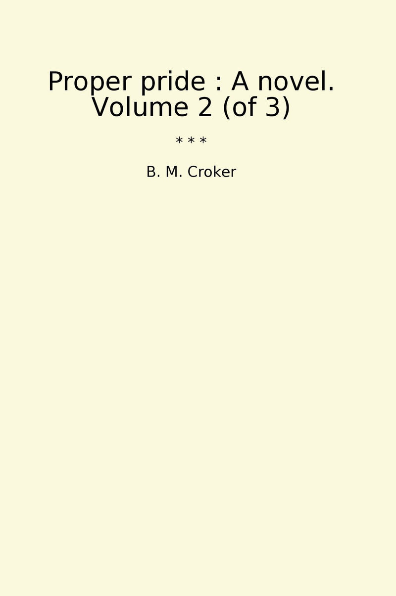 Proper pride : A novel. Volume 2 (of 3)