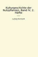 Kulturgeschichte der Nutzpflanzen, Band IV, 2. Hälfte