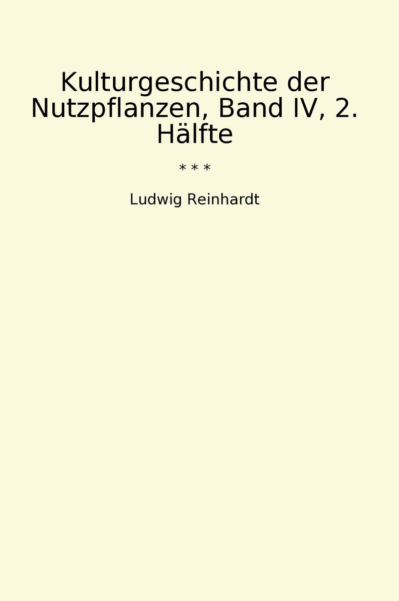Kulturgeschichte der Nutzpflanzen, Band IV, 2. Hälfte