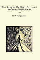 The Story of My Mind; Or, How I Became a Rationalist