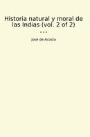 Historia natural y moral de las Indias (vol. 2 of 2)