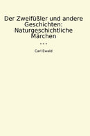 Der Zweifüßler und andere Geschichten: Naturgeschichtliche Märchen