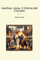 Ivanhoe; ossia, Il ritorno del Crociato