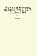 The Kansas University Quarterly, Vol. I, No. 2, October 1892