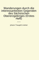 Wanderungen durch die interessantesten Gegenden des Sächsischen Obererzgebirges (Erstes Heft)