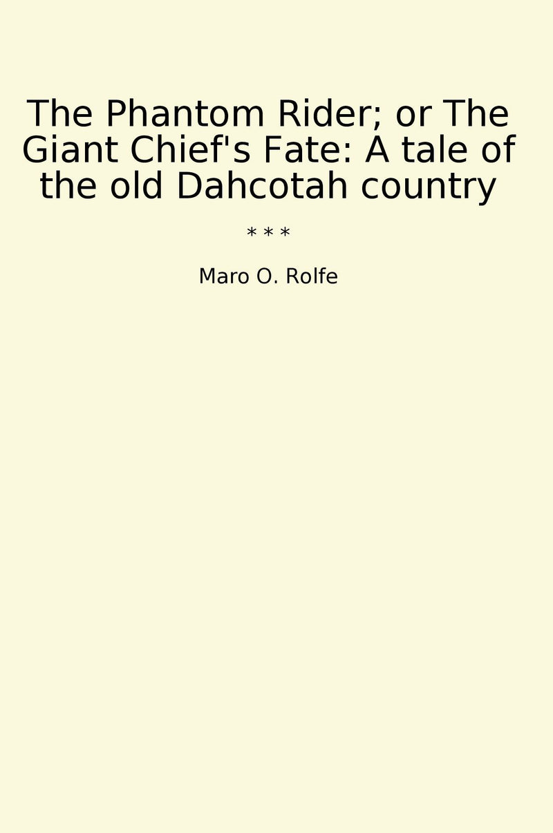 The Phantom Rider; or The Giant Chief's Fate: A tale of the old Dahcotah country