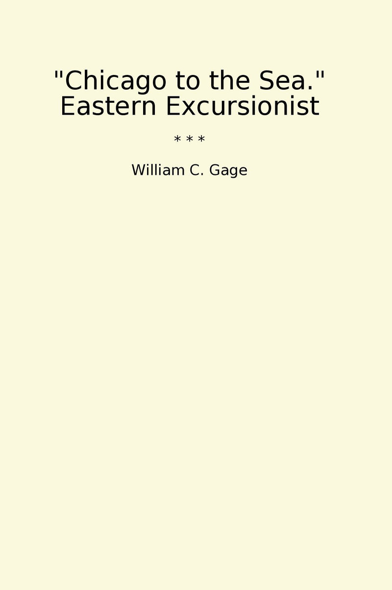 ""Chicago to the Sea." Eastern Excursionist"