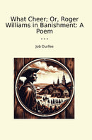 What Cheer; Or, Roger Williams in Banishment: A Poem