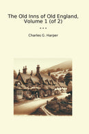 The Old Inns of Old England, Volume 1 (of 2)