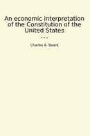An economic interpretation of the Constitution of the United States