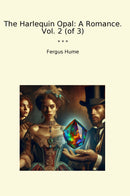 The Harlequin Opal: A Romance. Vol. 2 (of 3)