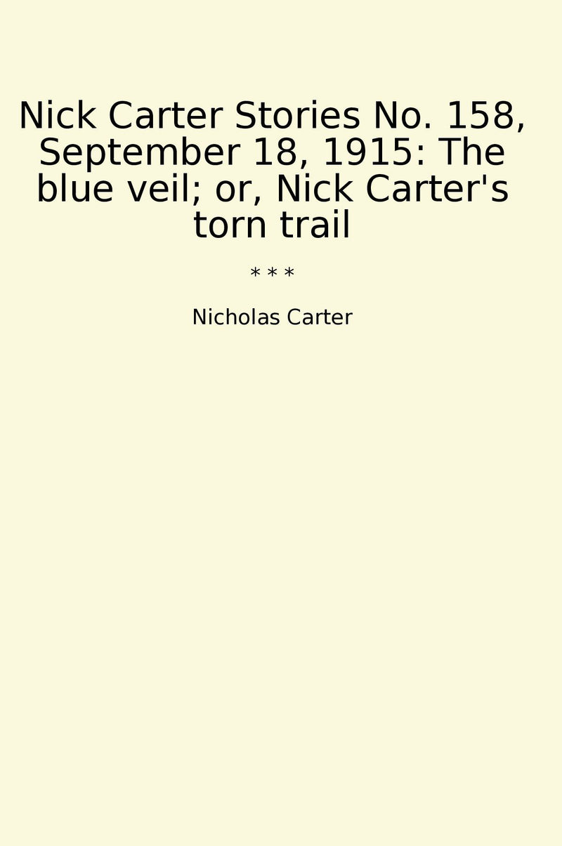 Nick Carter Stories No. 158, September 18, 1915: The blue veil; or, Nick Carter's torn trail