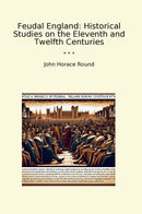 Feudal England: Historical Studies on the Eleventh and Twelfth Centuries