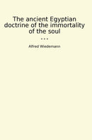The ancient Egyptian doctrine of the immortality of the soul