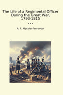 The Life of a Regimental Officer During the Great War, 1793-1815
