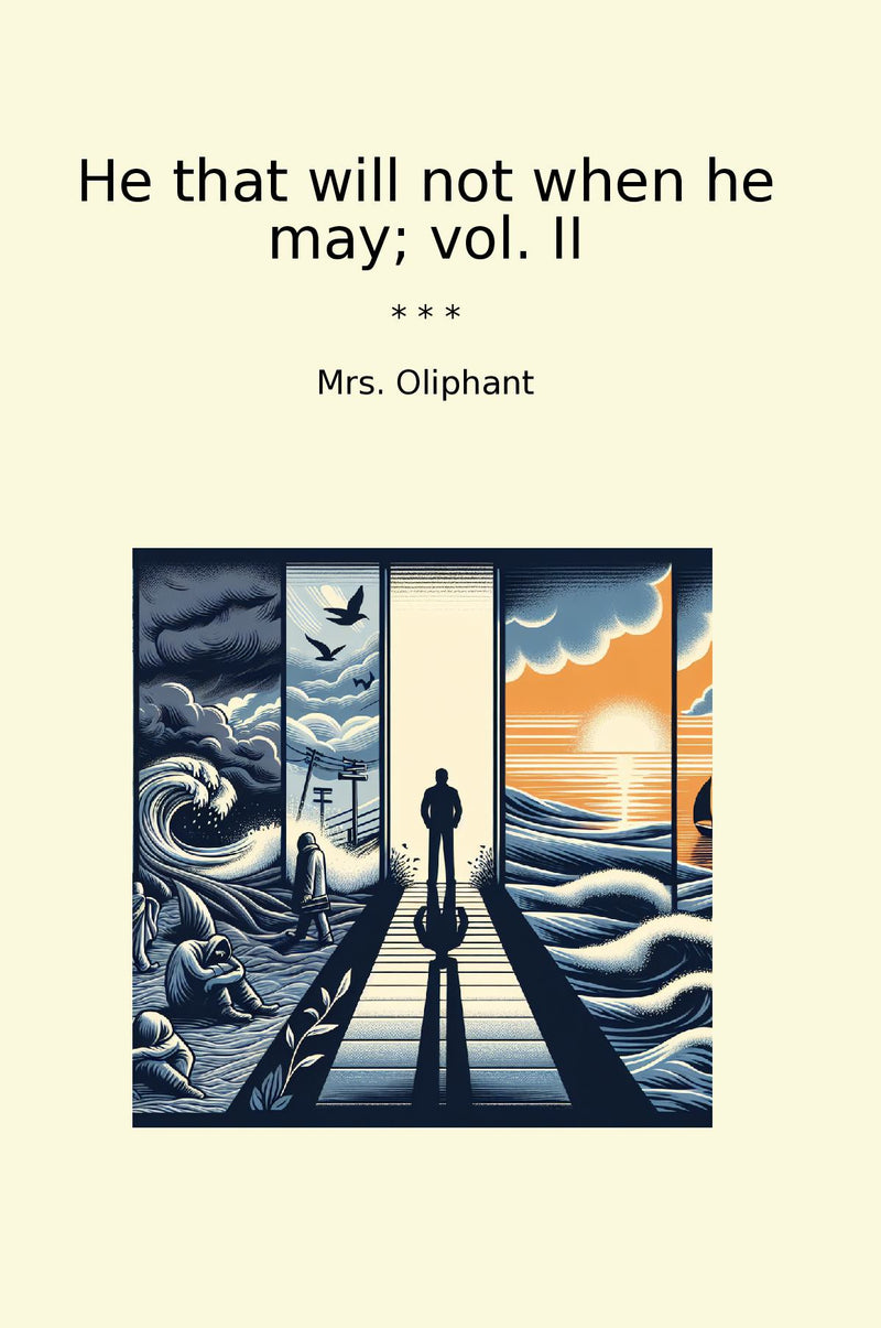 He that will not when he may; vol. II