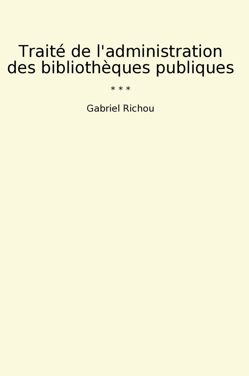 Traité de l'administration des bibliothèques publiques