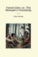 Forest Glen; or, The Mohawk's Friendship
