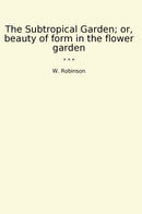 The Subtropical Garden; or, beauty of form in the flower garden