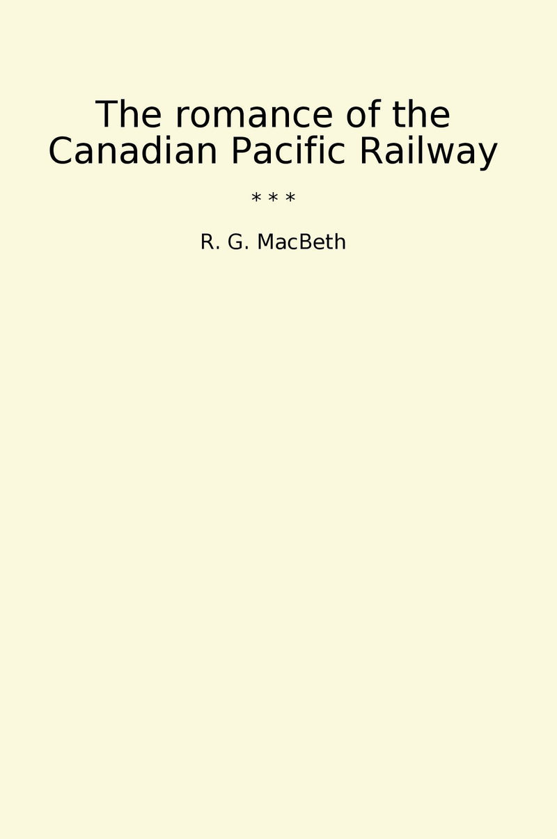 The romance of the Canadian Pacific Railway