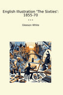 English Illustration 'The Sixties': 1855-70