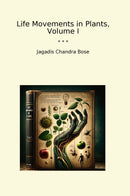 Life Movements in Plants, Volume I