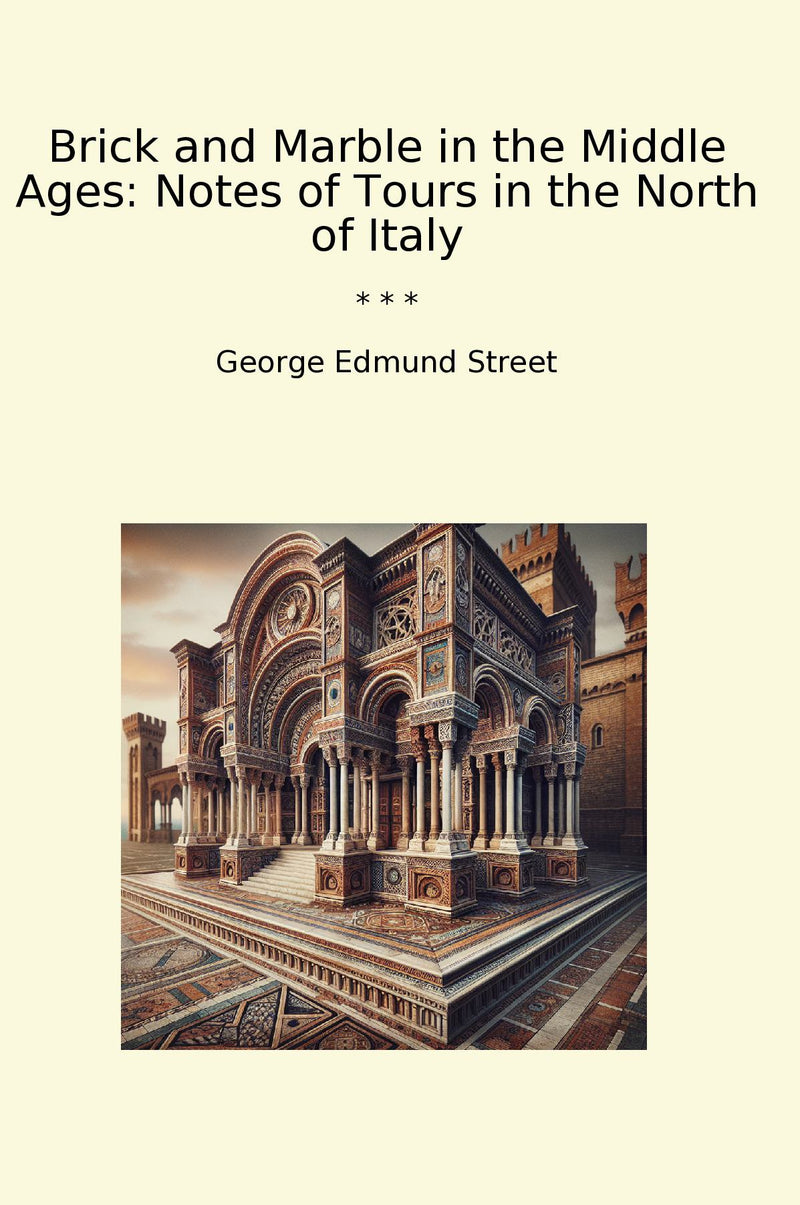 Brick and Marble in the Middle Ages: Notes of Tours in the North of Italy