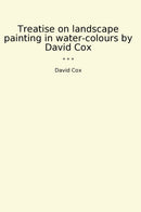 Treatise on landscape painting in water-colours by David Cox