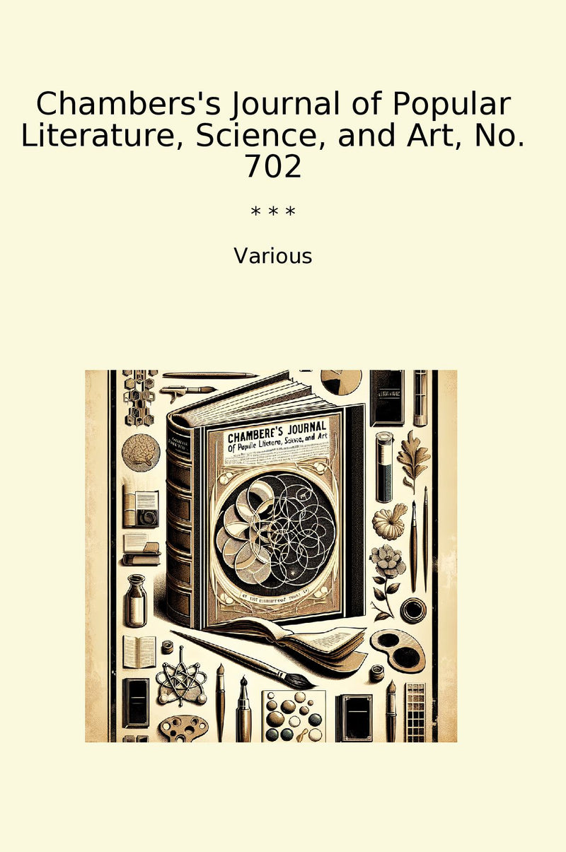 Chambers's Journal of Popular Literature, Science, and Art, No. 702