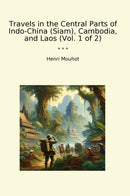 Travels in the Central Parts of Indo-China (Siam), Cambodia, and Laos (Vol. 1 of 2)