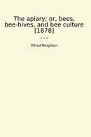 The apiary; or, bees, bee-hives, and bee culture [1878]